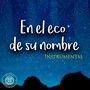 En el Eco de Su Nombre (Instrumental)