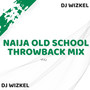 NAIJA OLD SCHOOL THROWBACK MIX [Vol 1]