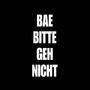 BAE BITTE GEH NICHT (Explicit)