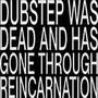 DUBSTEP WAS DEAD AND HAS GONE THROUGH REINCARNATION (feat. MYEN)