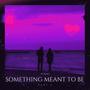 Something Meant To Be, Pt. 2 (feat. kaili sincere)