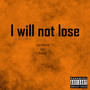 I Will Not Lose (Explicit)