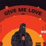 Give me love