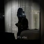 It's you