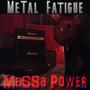 MeTaL Fatigue