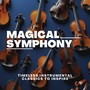 Magical Symphony: Timeless Instrumental Classics to Inspire