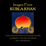 Images From Kubla Khan (Narrated By Sir Ben Kingsley)