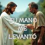 Tu Mano Me Levantó