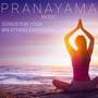 Pranayama Music: Songs for Yoga Breathing Exercises, Breath Namaste Music