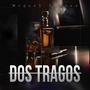 DOS TRAGOS