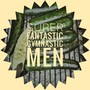 Super Fantastic Gymnastic Men (Explicit)