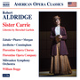 Aldridge, R.L.: Sister Carrie (Opera) [Zabala, Phares, M. Morgan, Jordheim, Florentine Opera Chorus, Milwaukee Symphony, Boggs]