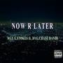 Now or Later (feat. MGE E.Stokes, Chase Bands & DYG) [Explicit]