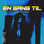 EN GANG TIL (Explicit)