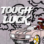 Tough luck (Explicit)