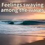 Feelings swaying among the waves