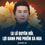 LK Lỡ Duyên Rồi, Lợi Danh Phù Phiếm Xa Hoa