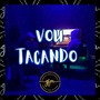 Vou Tacando (Explicit)