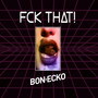 FCK THAT (Edit Mix)