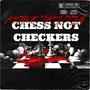 Chess Not Checkers (Explicit)