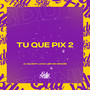 TU QUE PIX 2 (Explicit)