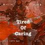 Tired Of Caring (Explicit)