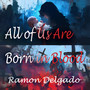 All of Us Are Born in Blood