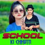 School Ki Chhutti