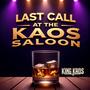 Last Call At The Kaos Saloon