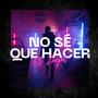 No Se Que Hacer