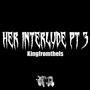 Her Interlude Pt. 3 (Explicit)