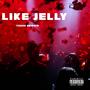 Like Jelly (Explicit)