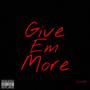 Give Em More (Explicit)