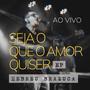 SEJA O QUE O AMOR QUISER (Ao vivo)