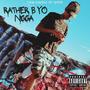 Rather B Yo Nigga (Explicit)