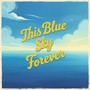 This Blue Sky Forever
