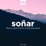 Soñar - Música para Dormir Profundamente