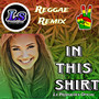 In This Shirt (Reggae Remix)