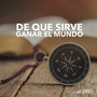 De que sirve ganar el mundo