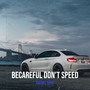 Becareful Don't Speed