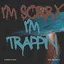 IM SORRY IM TRAPPIN (Explicit)