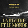 La rivière et le monde