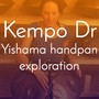 Kempo Dr (Yishama handpan exploration)