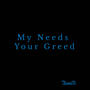 My Needs Your Greed