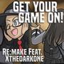 Get Your Game On! (feat. Xthedarkone & PrinceWhateverer)