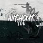 WITHOUT YOU