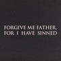 FORGIVE ME FATHER, FOR I HAVE SINNED (Explicit)