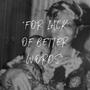 For Lack Of Better Words (Explicit)