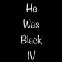 He Was Black 4