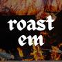 Roast Em (Explicit)